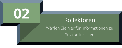 02 Kollektoren Wählen Sie hier für Informationen zu Solarkollektoren